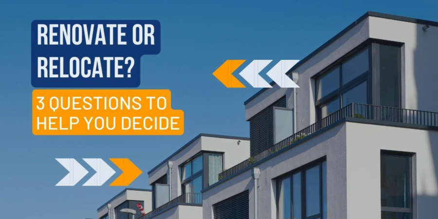 Renovate or Relocate - 3 Questions To Help You Decide