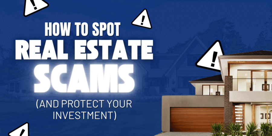 How to Spot Real Estate Scams (and Protect Your Investment)